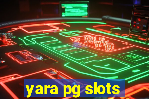 yara pg slots